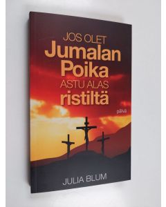 Kirjailijan Päivi Saurio & Julia Blum käytetty kirja Jos olet Jumalan poika, astu alas ristiltä