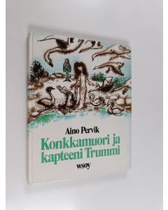 Kirjailijan Aino Pervik käytetty kirja Konkkamuori ja kapteeni Trummi