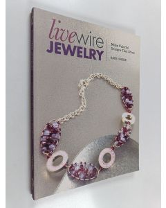 Kirjailijan Katie Hacker käytetty kirja Live Wire Jewelry - Make Colorful Designs That Shine
