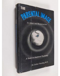 Kirjailijan Mary Esther Harding käytetty kirja The Parental Image : Its Injury and Reconstruction : a Study in Analytical Psychology