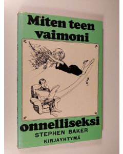 Kirjailijan Stephen Baker käytetty kirja Miten teen vaimoni onnelliseksi