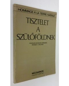 käytetty kirja Tisztelet a szuloföldnek  : Kulföldön elo magyar szarmazasu muvezek II. Kiallitasa - 1982. December 17 - 1983. Januar 30