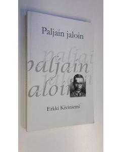 Kirjailijan Erkki Kiviniemi käytetty kirja Paljain jaloin : Uuno Kailaan elämään pohjautuva romaani