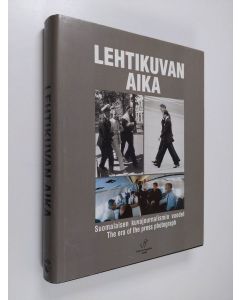 Kirjailijan Markku Rautonen & Jorma Komulainen ym. käytetty kirja Lehtikuvan aika - suomalaisen kuvajournalismin vuodet