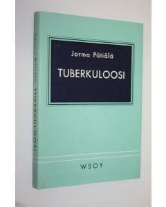 Kirjailijan Jorma Pätiälä käytetty kirja Tuberkuloosi (signeerattu) : Potilaan hoito ja vastustamistyön yleinen kulku