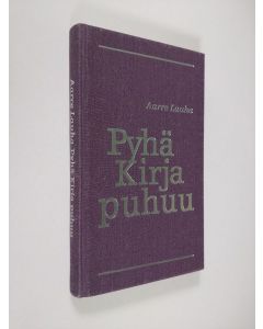 Kirjailijan Aarre Lauha käytetty kirja Pyhä kirja puhuu : kirkkovuoden Vanhan testamentin tekstien selitykset