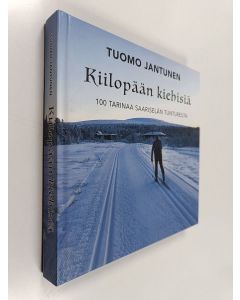 Kirjailijan Tuomo Jantunen käytetty kirja Kiilopään kiehisiä : 100 tarinaa Saariselän tuntureilta