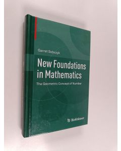 Kirjailijan Garret Sobczyk käytetty kirja New Foundations in Mathematics: The Geometric Concept of Number