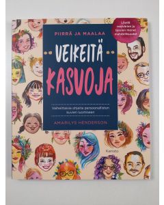 Kirjailijan Amarilys Henderson uusi kirja Piirrä ja maalaa veikeitä kasvoja : vaiheittaisia ohjeita persoonallisten kuvien luomiseen