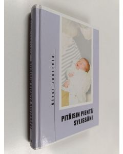 Kirjailijan Kirsi Jokitalo käytetty kirja Pitäisin pientä sylissäni