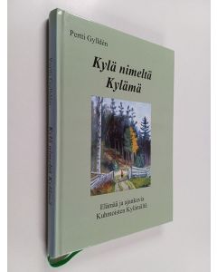 Kirjailijan Pertti Gyllden käytetty kirja Kylä nimeltä Kylämä : elämää ja ajankuvia Kuhmoisten Kylämältä