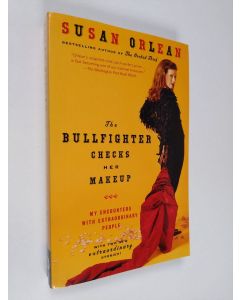 Kirjailijan Susan Orlean käytetty kirja The Bullfighter Checks Her Makeup: My Encounters with Extraordinary People