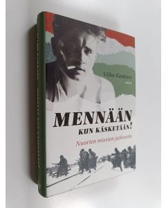 Kirjailijan Vilho Kankare käytetty kirja Mennään kun käsketään! : nuorten miesten jatkosota (ERINOMAINEN)