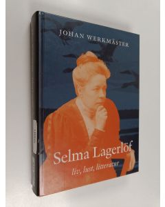 Kirjailijan Johan Werkmäster käytetty kirja Selma Lagerlöf : liv, lust, litteratur