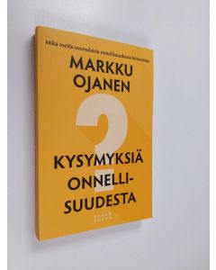Kirjailijan Markku Ojanen käytetty kirja Kysymyksiä onnellisuudesta : mikä meitä suomalaisia onnellisuudessa kiinnostaa