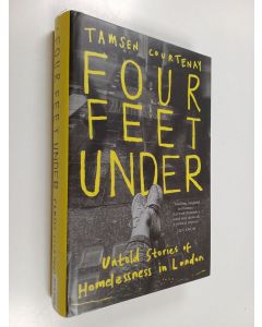 Kirjailijan Tamsen Courtenay käytetty kirja Four feet under : Untold stories of homelessness in London