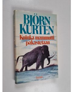 Kirjailijan Björn Kurten käytetty kirja Kuinka mammutti pakastetaan