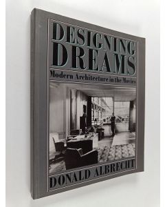Kirjailijan Donald Albrecht käytetty kirja Designing dreams : modern architecture in the movies