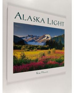 Kirjailijan Kim Heacox käytetty kirja Alaska Light : Ideas and Images from a Northern Land