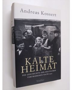 Kirjailijan Andreas Kossert käytetty kirja Kalte Heimat : die Geschichte der deutschen Vertriebenen nach 1945