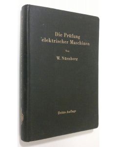 Kirjailijan Werner Nurnberg käytetty kirja Die Prufung elektrischer Maschinen : einschliesslich der modernen querfeldmaschinen