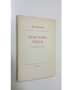 Kirjailijan Arvi Kivimaa käytetty kirja Syntymäpäivä : kolminäytöksinen näytelmä
