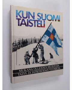 käytetty kirja Kun Suomi taisteli : mukana olleiden muistoja talvi- ja jatkosodan vuosilta