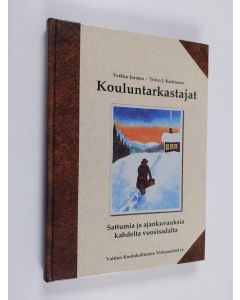Kirjailijan Veikko Jurama & Toivo J. Karttunen käytetty kirja Kouluntarkastajat : sattumia ja ajankuvauksia kahdelta vuosisadalta