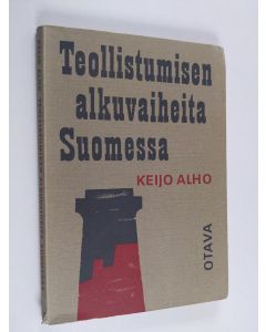 Kirjailijan Keijo Alho käytetty kirja Teollistumisen alkuvaiheita Suomessa