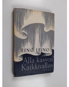 Kirjailijan Eino Leino käytetty kirja Alla kasvon Kaikkivallan - mystillinen trilogia : erään aikansa lapsen ajatuksia, tunnustuksia ja kaukonäkyjä