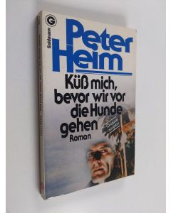Kirjailijan Peter Heim käytetty kirja Küß mich, bevor wir vor die Hunde gehen - Roman