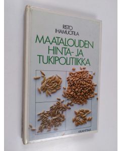 Kirjailijan Risto Ihamuotila käytetty kirja Maatalouden hinta- ja tukipolitiikka