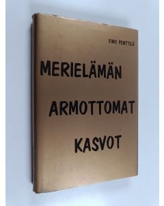 Kirjailijan Eino Penttilä käytetty kirja Merielämän armottomat kasvot : tarua ja totta