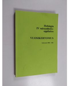 käytetty kirja Helsingin IV sairaanhoito-oppilaitos vuosikertomus : lukuvuosi 1980-1981