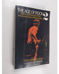 Kirjailijan Jonathan Eisen käytetty kirja The Age of Rock 2 - Sights and Sounds of the American Cultural Revolution