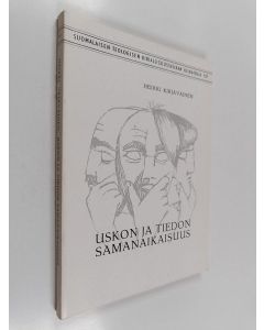Kirjailijan Heikki Kirjavainen käytetty kirja Uskon ja tiedon samanaikaisuus : totuus-, perustelu- ja varmuusehdon esiintymisiä uskonnollisen uskon määrittelyssä antiikista korkeaskolastiikkaan