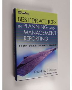Kirjailijan David A. J. Axson käytetty kirja Best Practices in Planning and Management Reporting - From Data to Decisions