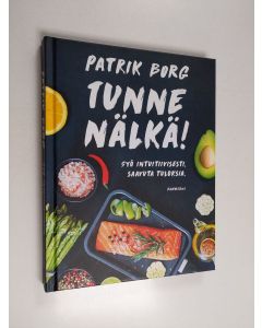 Kirjailijan Patrik Borg käytetty kirja Tunne nälkä! : syö intuitiivisesti, saavuta tuloksia