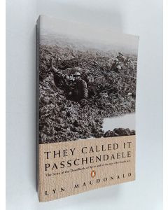Kirjailijan Lyn Macdonald käytetty kirja They Called it Passchendaele : The Story of the Battle of Ypres and of the Men Who Fought in it