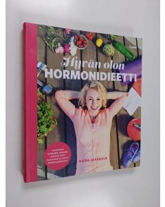 Kirjailijan Kaisa Jaakkola käytetty kirja Hyvän olon hormonidieetti : tasapainota hormonisi, vähennä stressiä, hoida suolistoasi ja aktivoi aineenvaihduntaasi
