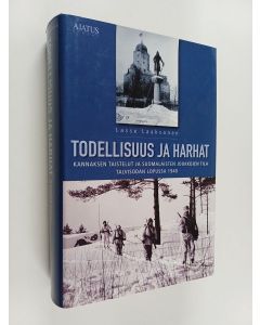 Kirjailijan Lasse Laaksonen käytetty kirja Todellisuus ja harhat : Kannaksen taistelut ja suomalaisten joukkojen tila talvisodan lopussa 1940
