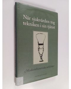 Kirjailijan Bengt Pernow käytetty kirja När sjukvården tog tekniken i sin tjänst : medicinhistoriska utblickar