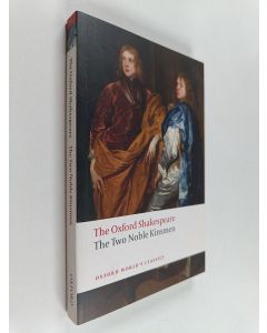 Kirjailijan William Shakespeare & John Fletcher käytetty kirja The Oxford Shakespeare : The Two Noble Kinsmen