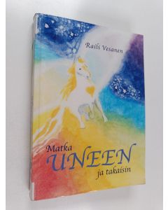 Kirjailijan Raili Vesanen käytetty kirja Matka uneen ja takaisin