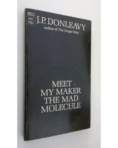 Kirjailijan J. P. Donnleavy käytetty kirja Meet my maker the mad molecule