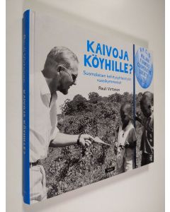 Kirjailijan Rauli Virtanen käytetty kirja Kaivoja köyhille? : suomalaisen kehitysyhteistyön vuosikymmenet - Suomalaisen kehitysyhteistyön vuosikymmenet