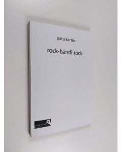 Kirjailijan Patu Kartio käytetty kirja Rock-bändi-rock : pienoisromaani