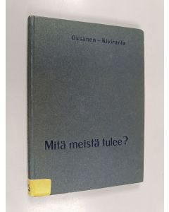 Kirjailijan Niko Oksanen käytetty kirja Mitä meistä tulee? : Nuorten elämänuran valinnan opas