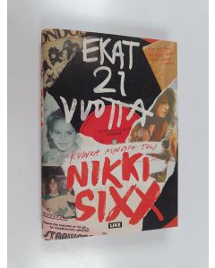 Kirjailijan Nikki Sixx uusi kirja Ekat 21 vuotta : kuinka minusta tuli Nikki Sixx (UUSI)