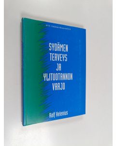 Kirjailijan Ralf Helenius käytetty kirja Sydämen terveys ja ylituotannon varjo : sepelvaltimotaudin ehkäisemisestä kansanterveystyön ja ravintorasvapolitiikan avulla